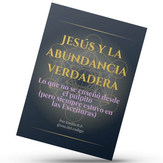 Jesús y la Abundancia Verdadera: Lo que no se enseñó desde el púlpito (pero siempre estuvo en las Escrituras)